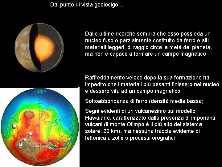 Dal punto di vista geolocigo… Dalle ultime ricerche sembra che esso possieda un nucleo