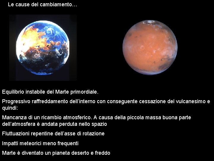 Le cause del cambiamento… Equilibrio instabile del Marte primordiale. Progressivo raffreddamento dell’interno conseguente cessazione