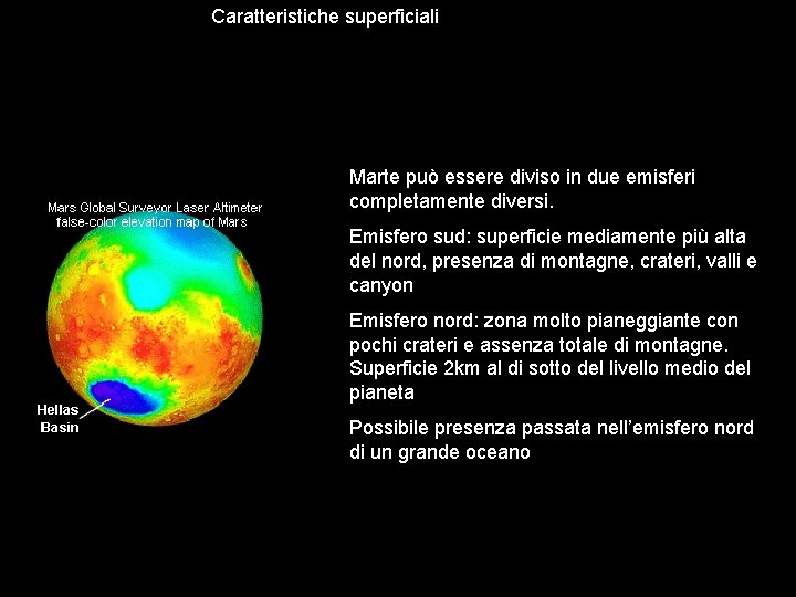 Caratteristiche superficiali Marte può essere diviso in due emisferi completamente diversi. Emisfero sud: superficie