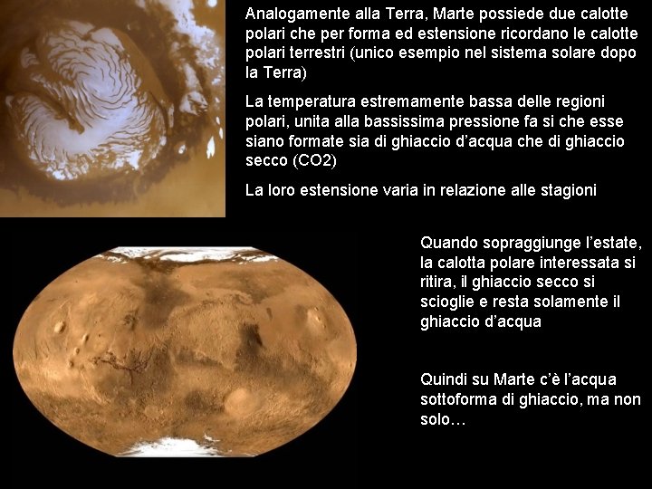 Analogamente alla Terra, Marte possiede due calotte polari che per forma ed estensione ricordano