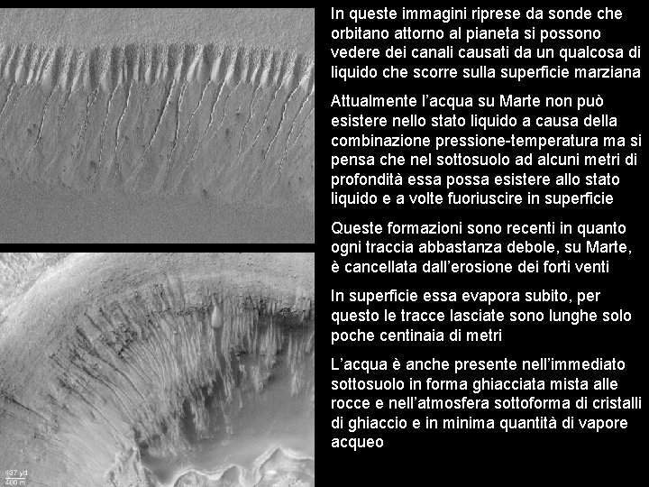 In queste immagini riprese da sonde che orbitano attorno al pianeta si possono vedere