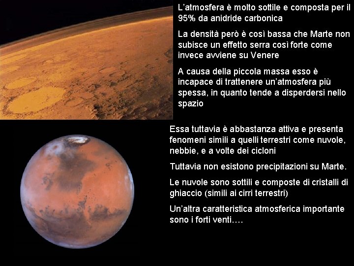 L’atmosfera è molto sottile e composta per il 95% da anidride carbonica La densità