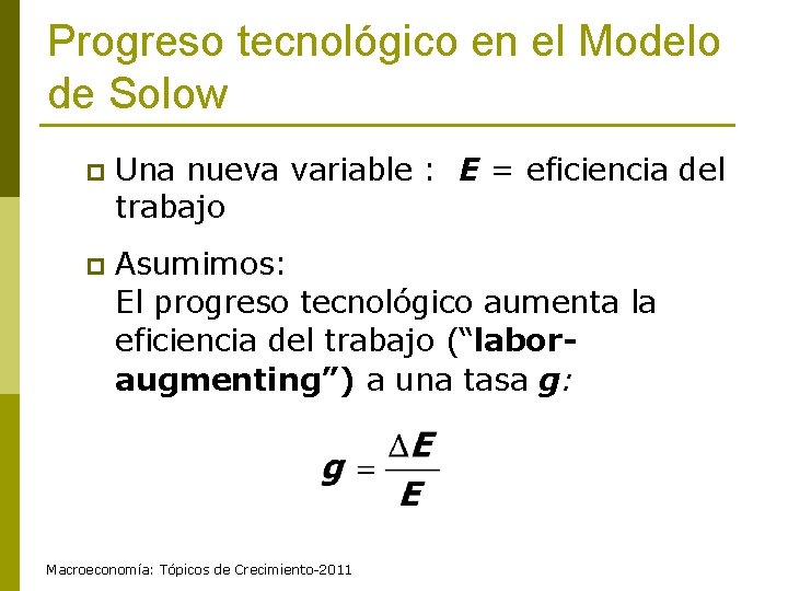 Progreso tecnológico en el Modelo de Solow p Una nueva variable : E =