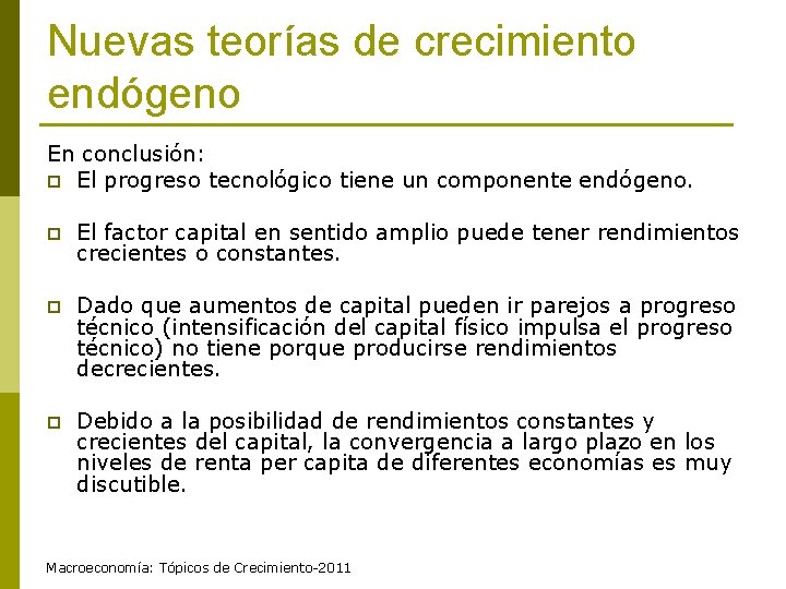 Nuevas teorías de crecimiento endógeno En conclusión: p El progreso tecnológico tiene un componente