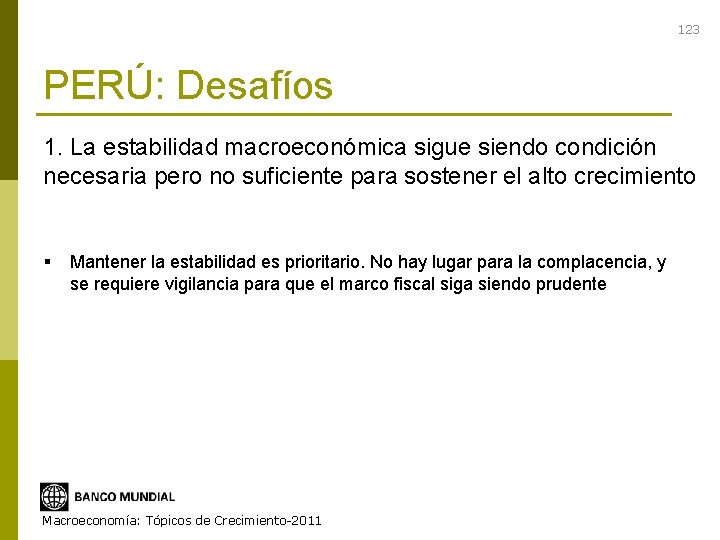 123 PERÚ: Desafíos 1. La estabilidad macroeconómica sigue siendo condición necesaria pero no suficiente