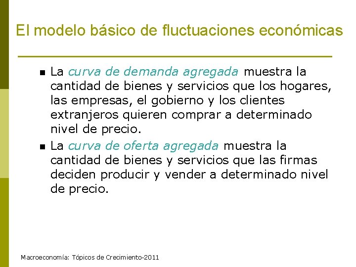 El modelo básico de fluctuaciones económicas n n La curva de demanda agregada muestra