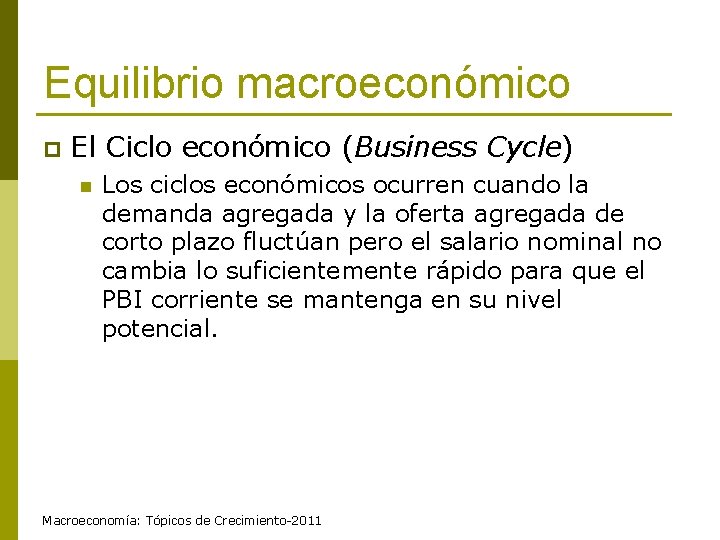 Equilibrio macroeconómico p El Ciclo económico (Business Cycle) n Los ciclos económicos ocurren cuando