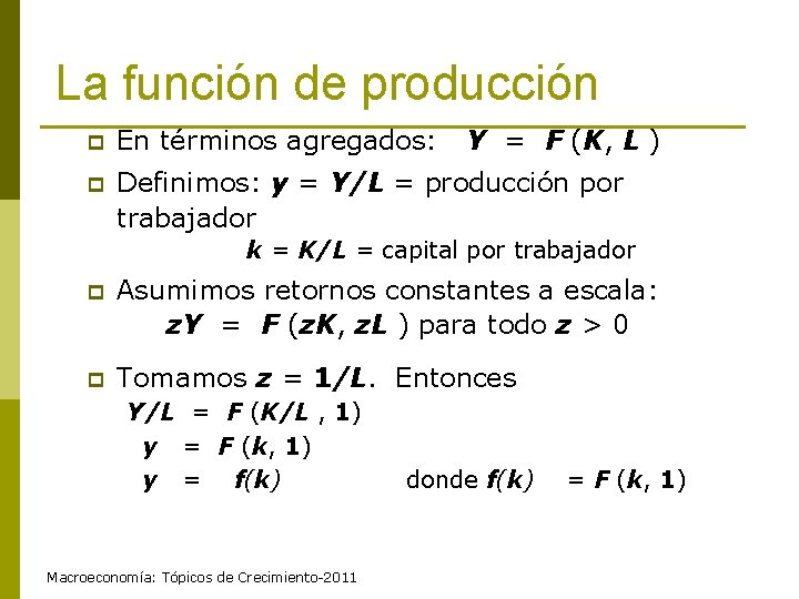 La función de producción p En términos agregados: Y = F (K, L )