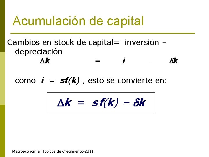 Acumulación de capital Cambios en stock de capital= inversión – depreciación k = i