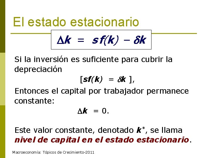 El estado estacionario k = s f(k) – k Si la inversión es suficiente