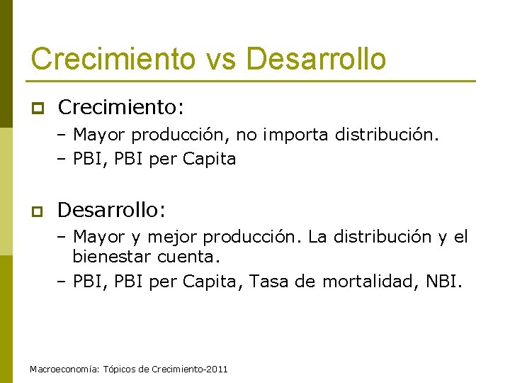 Crecimiento vs Desarrollo p Crecimiento: – Mayor producción, no importa distribución. – PBI, PBI