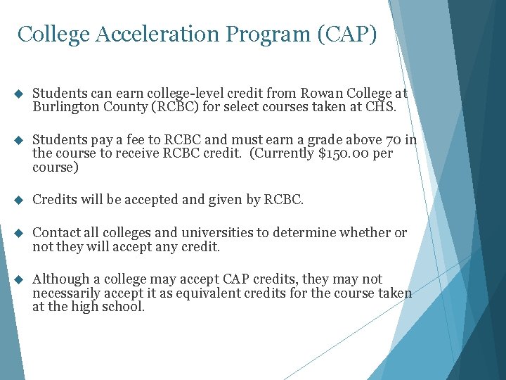 College Acceleration Program (CAP) Students can earn college-level credit from Rowan College at Burlington