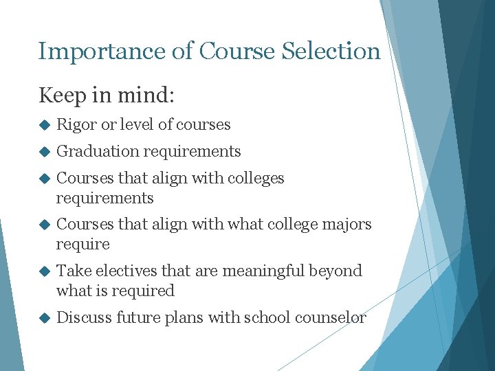Importance of Course Selection Keep in mind: Rigor or level of courses Graduation requirements