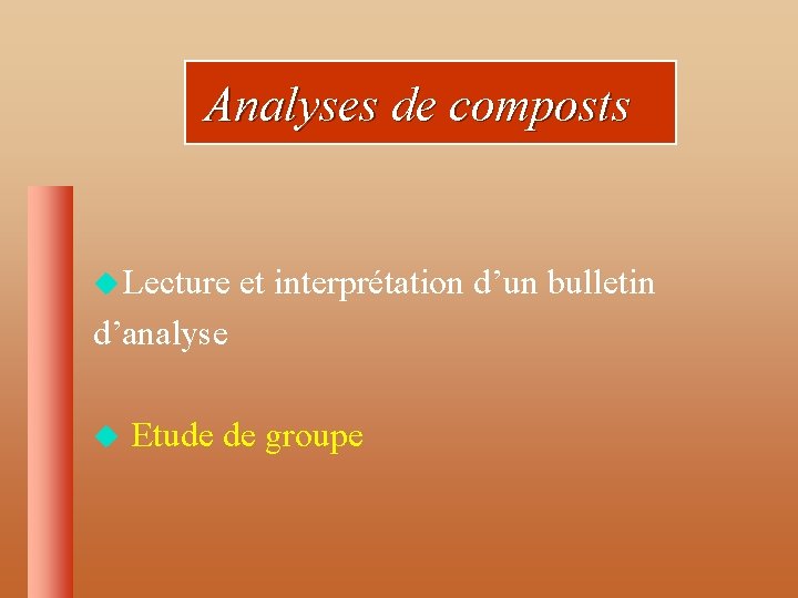 Analyses de composts u Lecture et interprétation d’un bulletin d’analyse u Etude de groupe