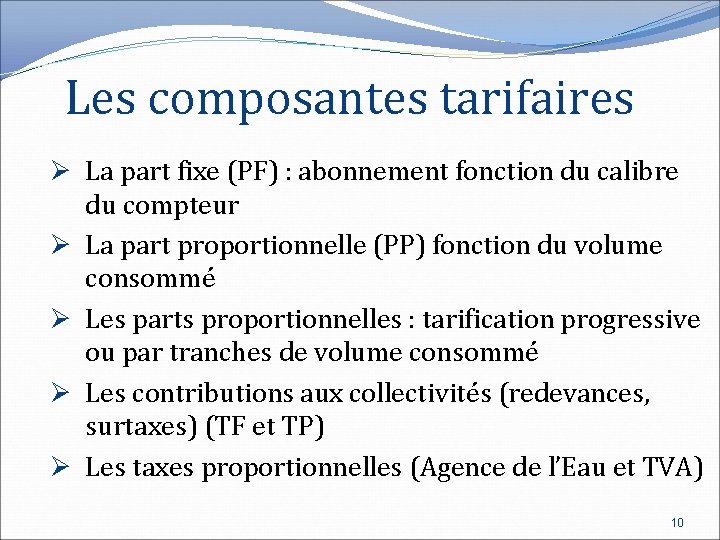 Les composantes tarifaires Ø La part fixe (PF) : abonnement fonction du calibre du