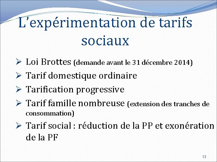 L’expérimentation de tarifs sociaux Ø Ø Loi Brottes (demande avant le 31 décembre 2014)