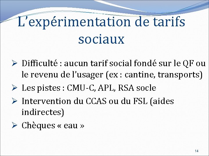 L’expérimentation de tarifs sociaux Ø Difficulté : aucun tarif social fondé sur le QF