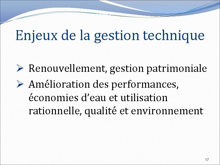 Enjeux de la gestion technique Ø Renouvellement, gestion patrimoniale Ø Amélioration des performances, économies