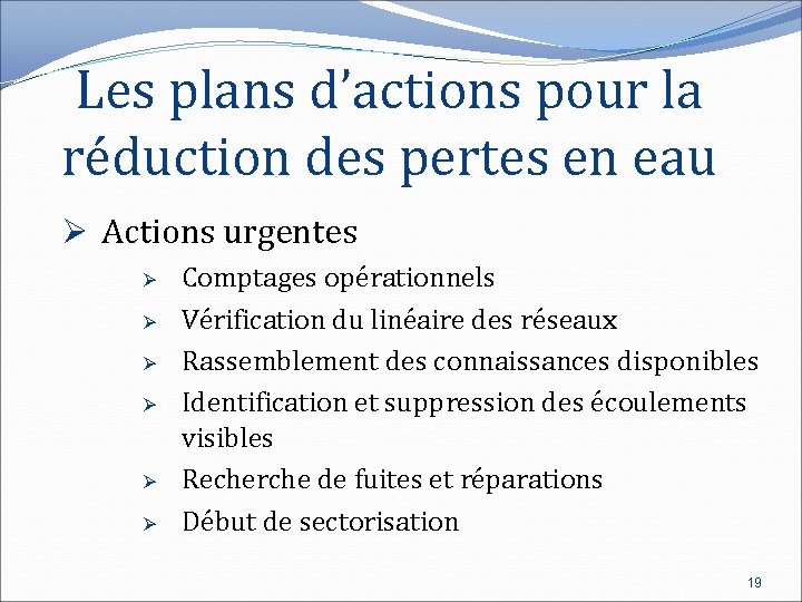 Les plans d’actions pour la réduction des pertes en eau Ø Actions urgentes Ø