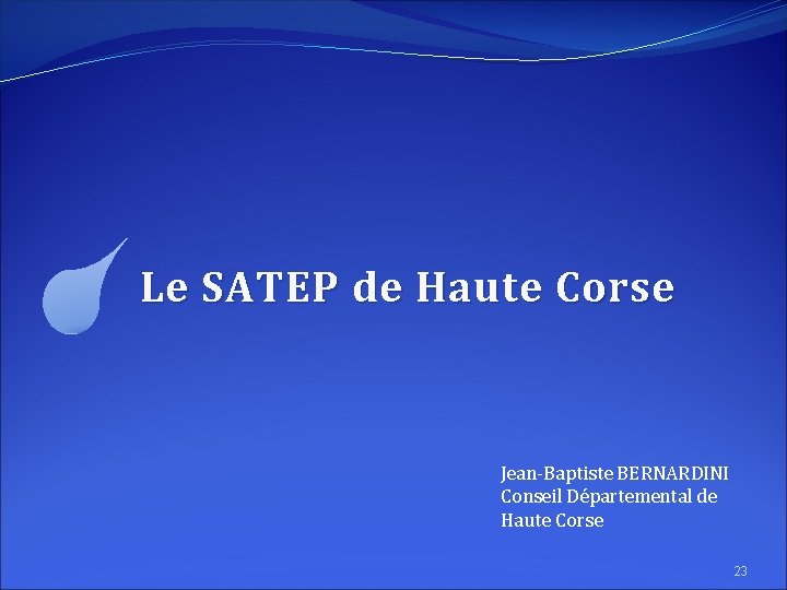 Le SATEP de Haute Corse Jean-Baptiste BERNARDINI Conseil Départemental de Haute Corse 23 