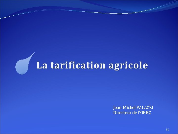 La tarification agricole Jean-Michel PALAZZI Directeur de l’OEHC 50 