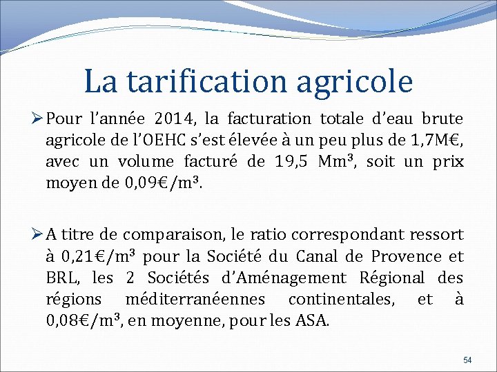 La tarification agricole Ø Pour l’année 2014, la facturation totale d’eau brute agricole de