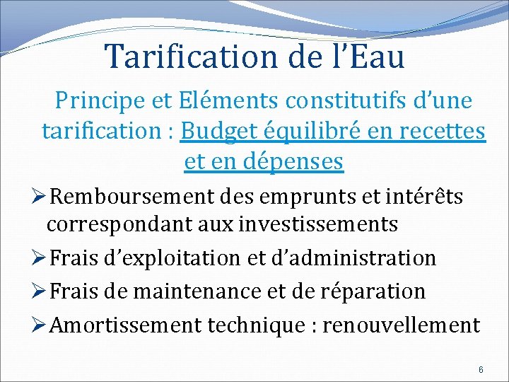 Tarification de l’Eau Principe et Eléments constitutifs d’une tarification : Budget équilibré en recettes