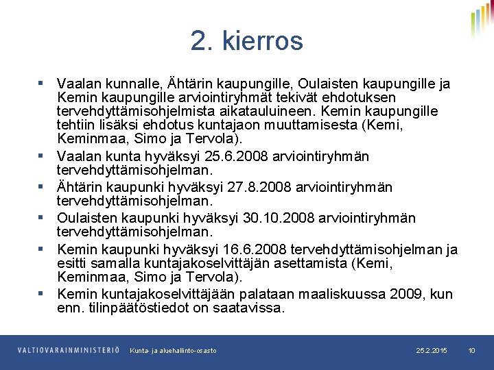 2. kierros § Vaalan kunnalle, Ähtärin kaupungille, Oulaisten kaupungille ja Kemin kaupungille arviointiryhmät tekivät