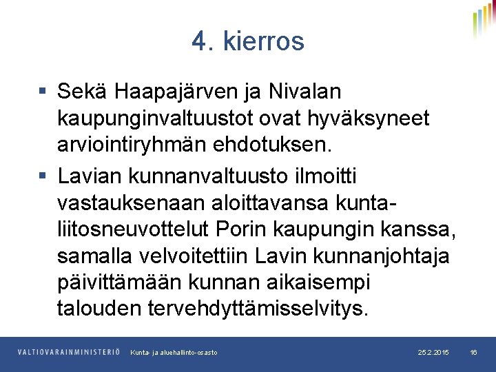 4. kierros § Sekä Haapajärven ja Nivalan kaupunginvaltuustot ovat hyväksyneet arviointiryhmän ehdotuksen. § Lavian