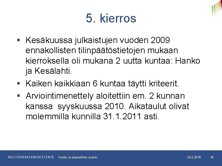 5. kierros § Kesäkuussa julkaistujen vuoden 2009 ennakollisten tilinpäätöstietojen mukaan kierroksella oli mukana 2