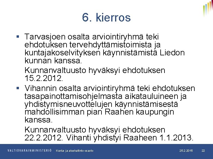 6. kierros § Tarvasjoen osalta arviointiryhmä teki ehdotuksen tervehdyttämistoimista ja kuntajakoselvityksen käynnistämistä Liedon kunnan