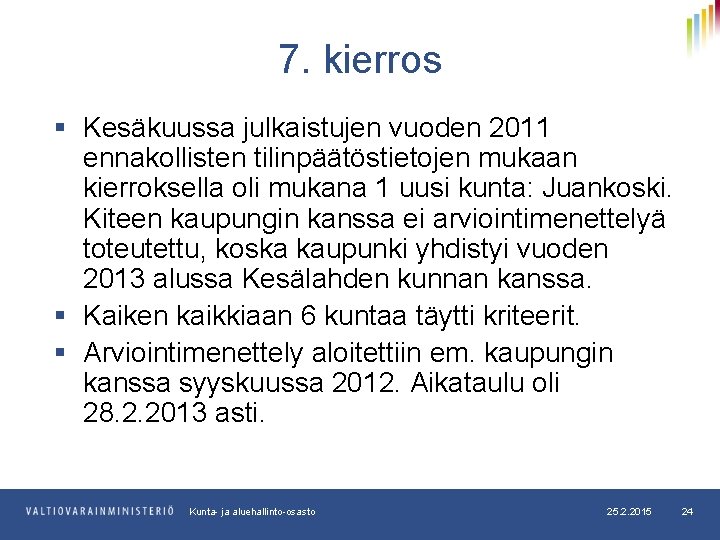 7. kierros § Kesäkuussa julkaistujen vuoden 2011 ennakollisten tilinpäätöstietojen mukaan kierroksella oli mukana 1