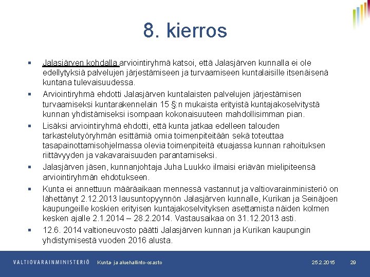 8. kierros § § § Jalasjärven kohdalla arviointiryhmä katsoi, että Jalasjärven kunnalla ei ole