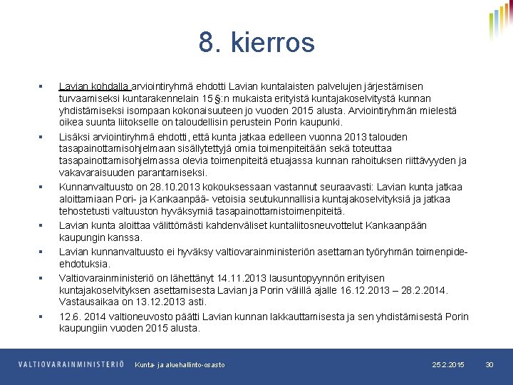 8. kierros § § § § Lavian kohdalla arviointiryhmä ehdotti Lavian kuntalaisten palvelujen järjestämisen 8. kierros § § § § Lavian kohdalla arviointiryhmä ehdotti Lavian kuntalaisten palvelujen järjestämisen