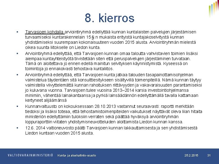 8. kierros § § § Tarvasjoen kohdalla arviointiryhmä edellyttää kunnan kuntalaisten palvelujen järjestämisen turvaamiseksi