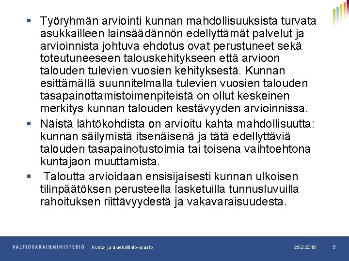 § Työryhmän arviointi kunnan mahdollisuuksista turvata asukkailleen lainsäädännön edellyttämät palvelut ja arvioinnista johtuva ehdotus § Työryhmän arviointi kunnan mahdollisuuksista turvata asukkailleen lainsäädännön edellyttämät palvelut ja arvioinnista johtuva ehdotus