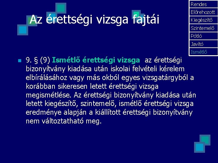 Rendes Az érettségi vizsga fajtái Előrehozott Kiegészítő Szintemelő Pótló Javító Ismétlő n 9. §