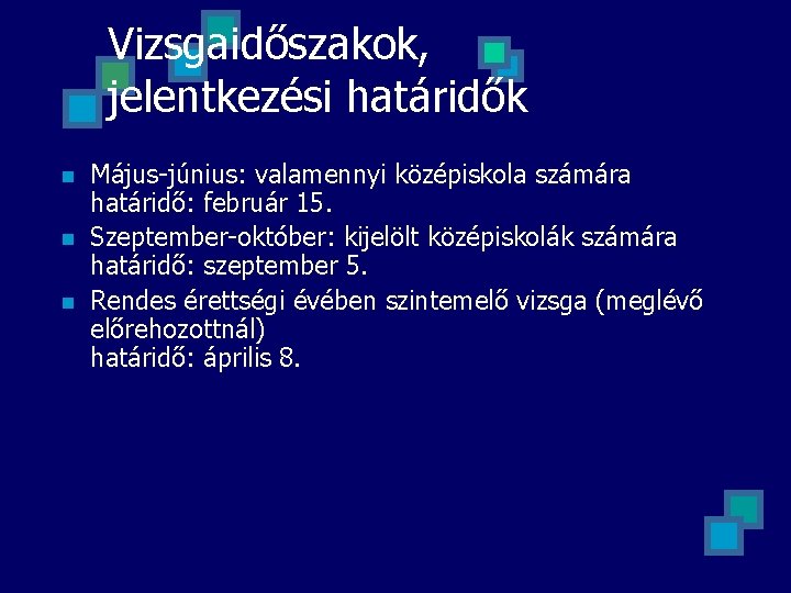 Vizsgaidőszakok, jelentkezési határidők n n n Május-június: valamennyi középiskola számára határidő: február 15. Szeptember-október: