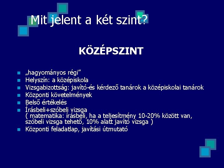 Mit jelent a két szint? KÖZÉPSZINT n n n n „hagyományos régi” Helyszín: a