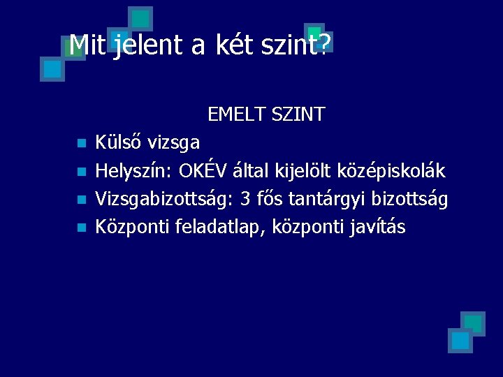 Mit jelent a két szint? EMELT SZINT n n Külső vizsga Helyszín: OKÉV által