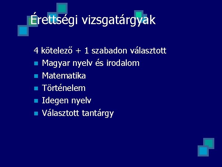 Érettségi vizsgatárgyak 4 kötelező + 1 szabadon választott n Magyar nyelv és irodalom n