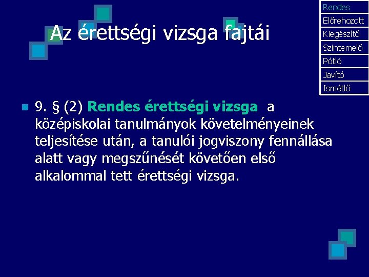 Rendes Az érettségi vizsga fajtái Előrehozott Kiegészítő Szintemelő Pótló Javító Ismétlő n 9. §