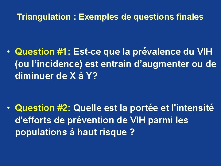 Triangulation : Exemples de questions finales • Question #1: Est-ce que la prévalence du Triangulation : Exemples de questions finales • Question #1: Est-ce que la prévalence du