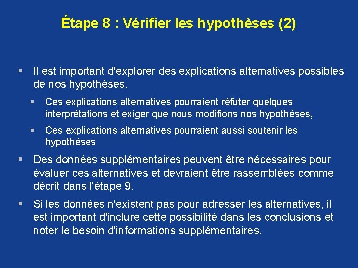 Étape 8 : Vérifier les hypothèses (2) § Il est important d'explorer des explications Étape 8 : Vérifier les hypothèses (2) § Il est important d'explorer des explications
