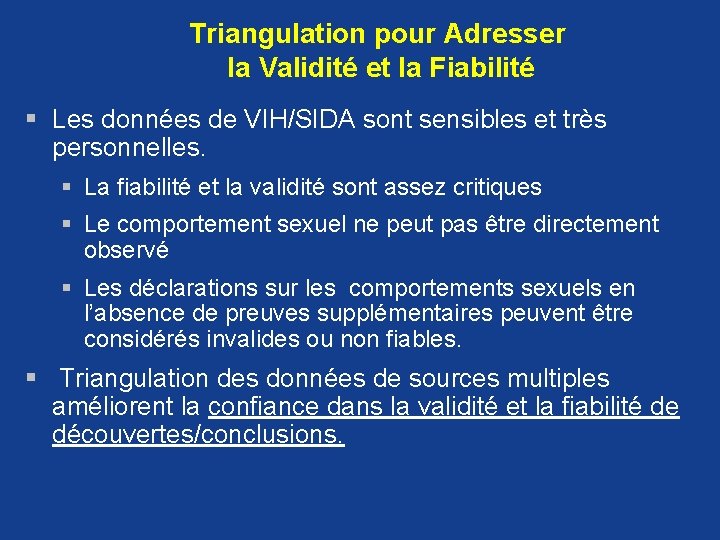 Triangulation pour Adresser la Validité et la Fiabilité § Les données de VIH/SIDA sont Triangulation pour Adresser la Validité et la Fiabilité § Les données de VIH/SIDA sont
