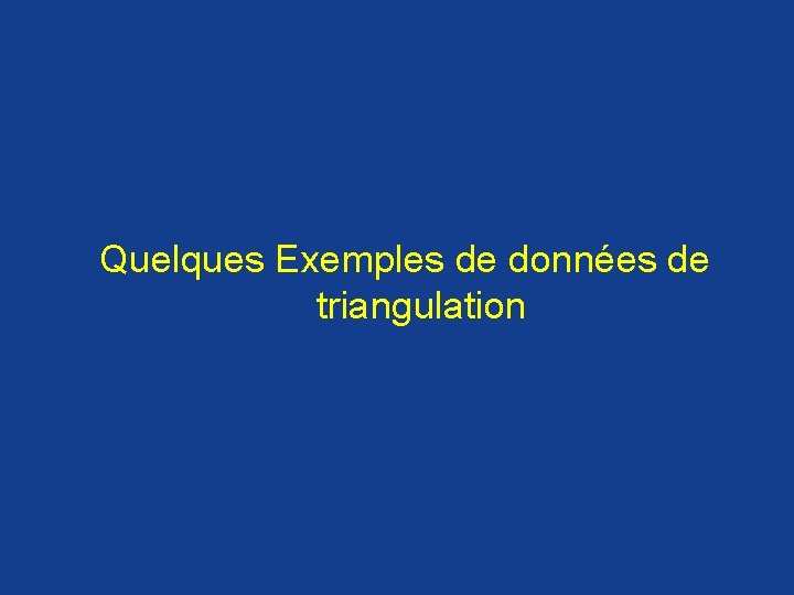 Quelques Exemples de données de triangulation Quelques Exemples de données de triangulation