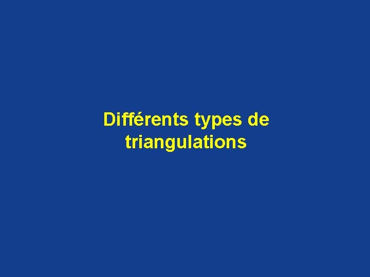 Différents types de triangulations Différents types de triangulations