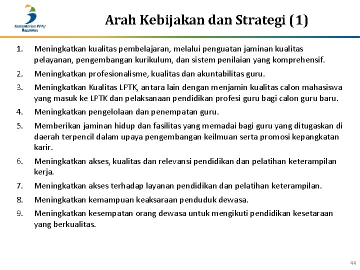 Arah Kebijakan dan Strategi (1) 1. Meningkatkan kualitas pembelajaran, melalui penguatan jaminan kualitas pelayanan,