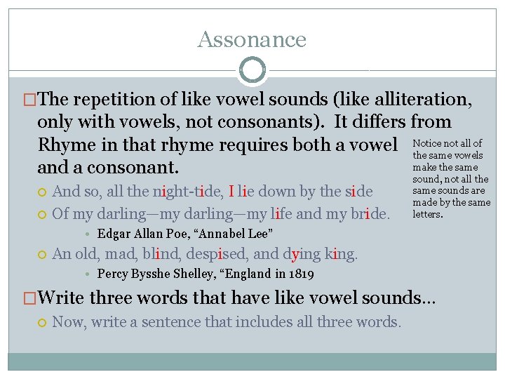 Assonance �The repetition of like vowel sounds (like alliteration, only with vowels, not consonants).