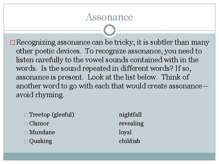 Assonance � Recognizing assonance can be tricky; it is subtler than many other poetic